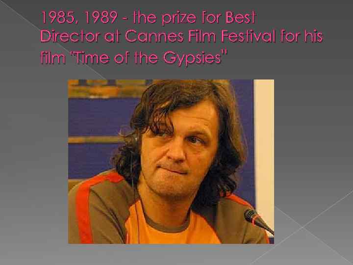 1985, 1989 - the prize for Best Director at Cannes Film Festival for his