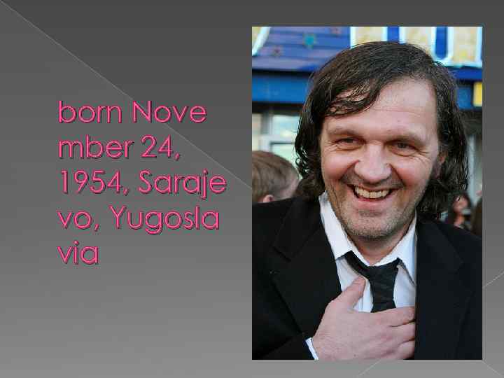 born Nove mber 24, 1954, Saraje vo, Yugosla via 