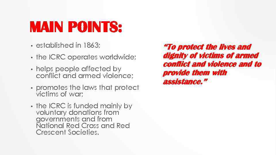 MAIN POINTS: • established in 1863; • the ICRC operates worldwide; • helps people