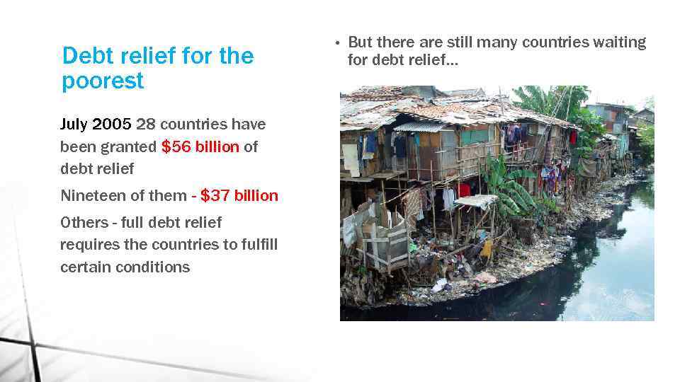 Debt relief for the poorest July 2005 28 countries have been granted $56 billion