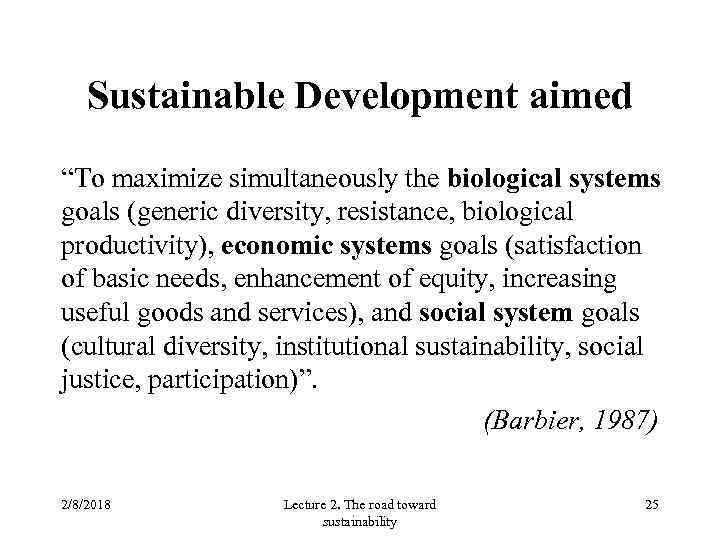 Sustainable Development aimed “To maximize simultaneously the biological systems goals (generic diversity, resistance, biological