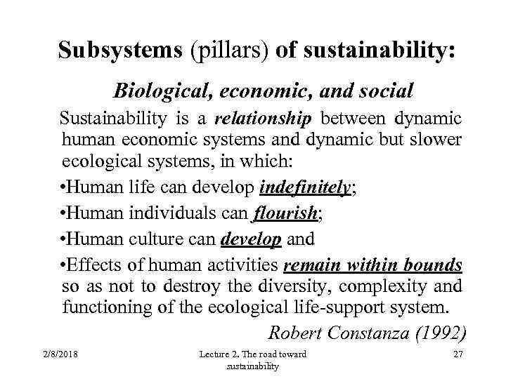Subsystems (pillars) of sustainability: Biological, economic, and social Sustainability is a relationship between dynamic