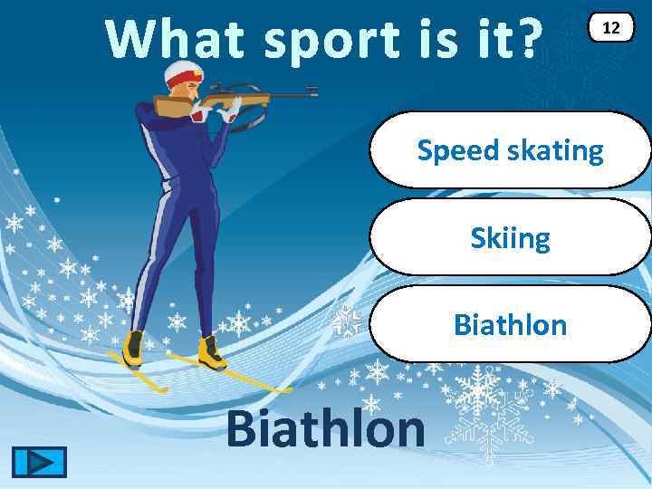 What sport is it? 12 Speed skating Skiing Biathlon 