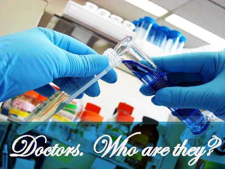 Doctors. Who are they? 