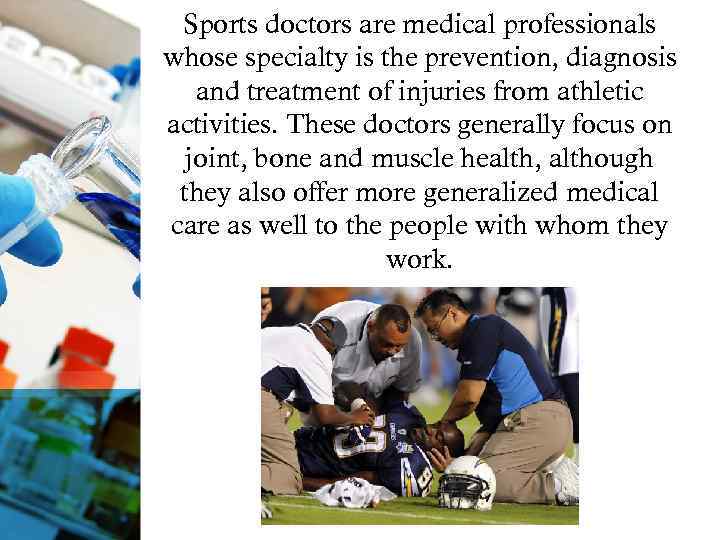 Sports doctors are medical professionals whose specialty is the prevention, diagnosis and treatment of