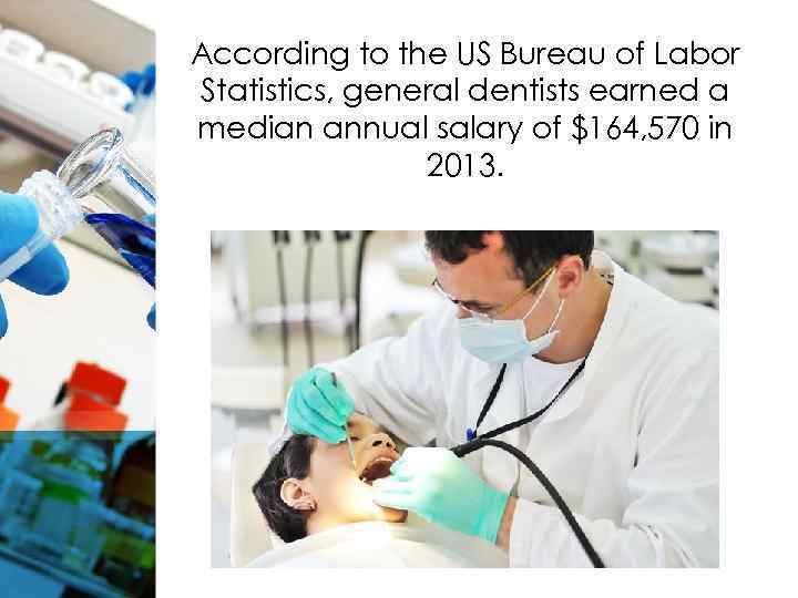 According to the US Bureau of Labor Statistics, general dentists earned a median annual