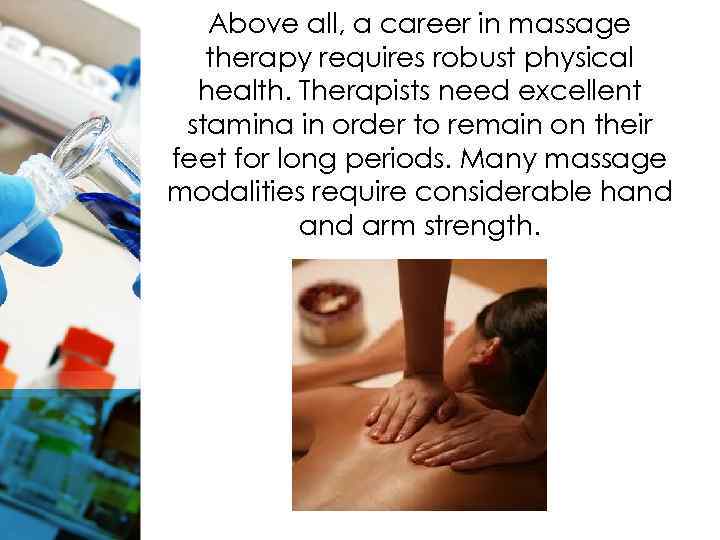 Above all, a career in massage therapy requires robust physical health. Therapists need excellent
