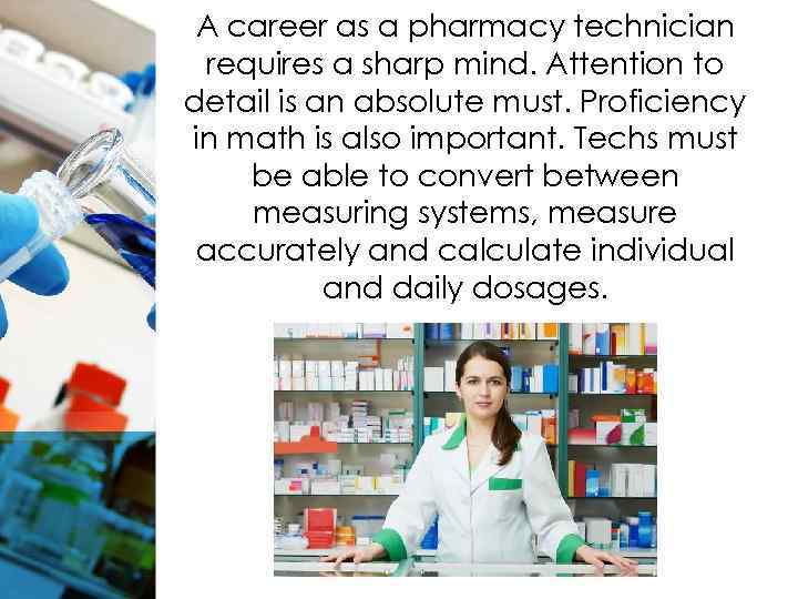 A career as a pharmacy technician requires a sharp mind. Attention to detail is