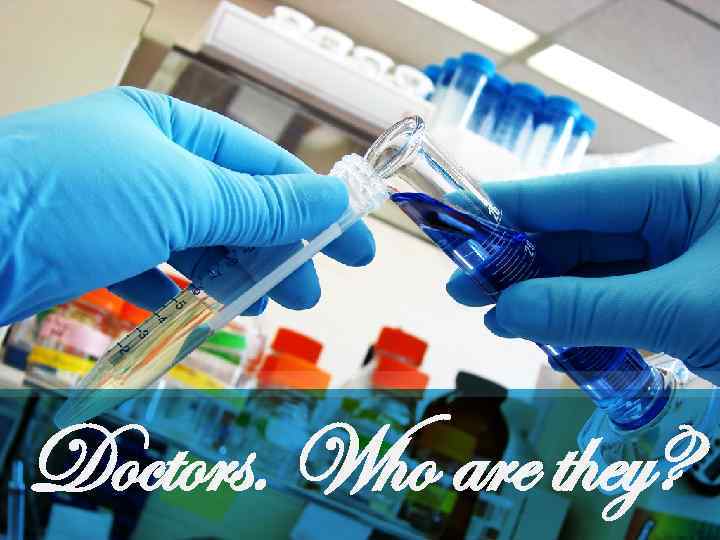 Doctors. Who are they? 