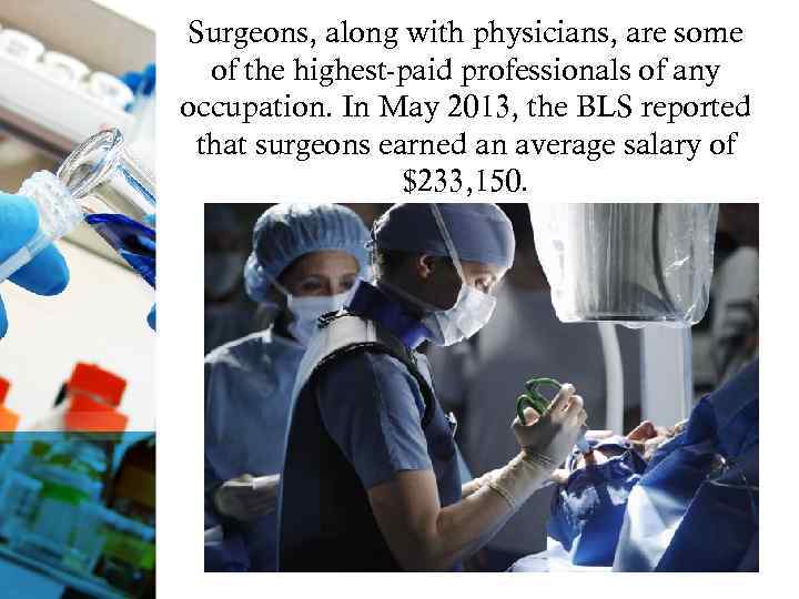 Surgeons, along with physicians, are some of the highest-paid professionals of any occupation. In