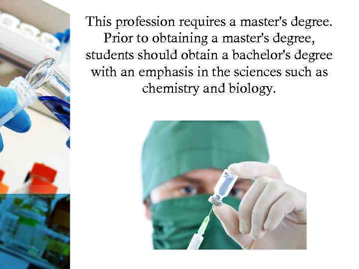 This profession requires a master's degree. Prior to obtaining a master's degree, students should