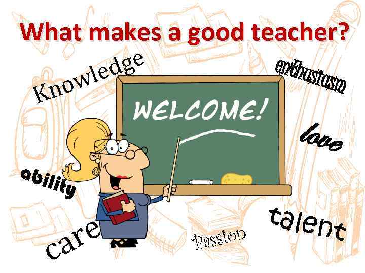 What makes a good teacher? ow Kn ge led enthu love abil ity re