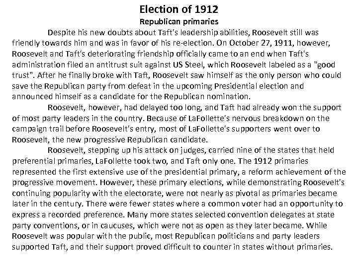 Election of 1912 Republican primaries Despite his new doubts about Taft's leadership abilities, Roosevelt