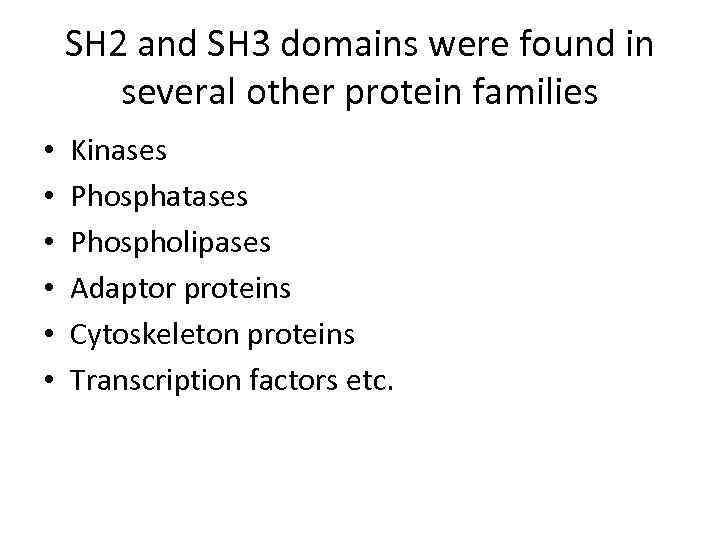 SH 2 and SH 3 domains were found in several other protein families •