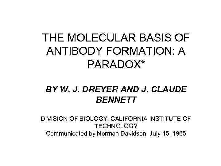  THE MOLECULAR BASIS OF ANTIBODY FORMATION: A PARADOX* BY W. J. DREYER AND