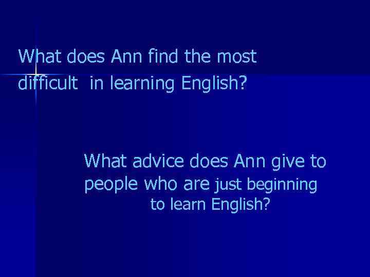 What does Ann find the most difficult in learning English? What advice does Ann