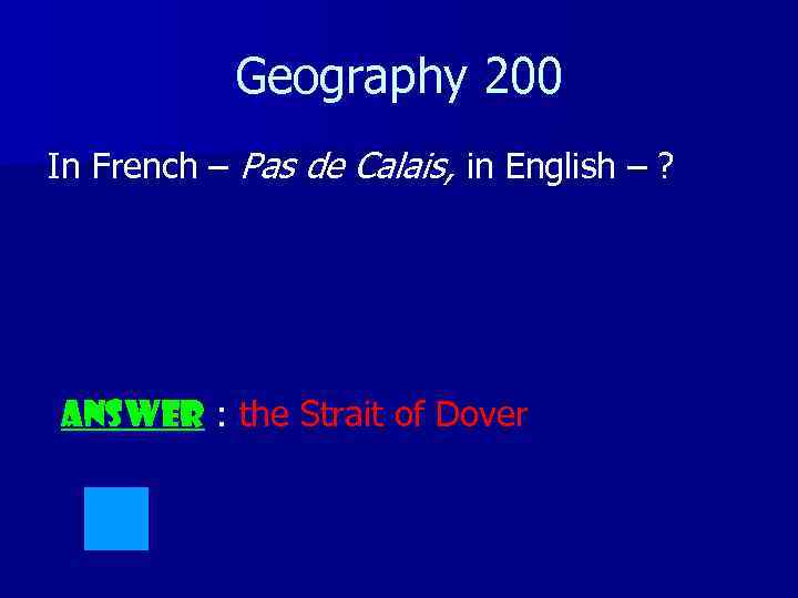 Geography 200 In French – Pas de Calais, in English – ? ANSWER :