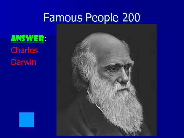 Famous People 200 ANSWER: Charles Darwin 