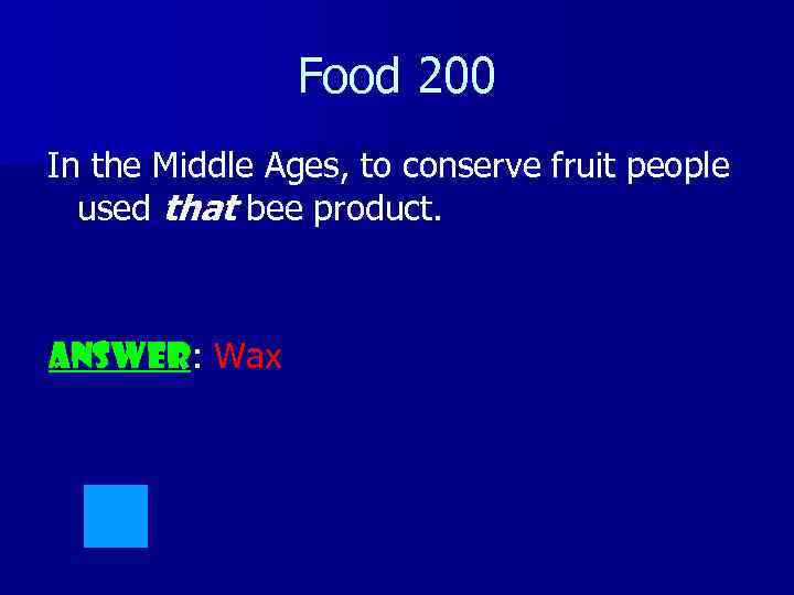 Food 200 In the Middle Ages, to conserve fruit people used that bee product.