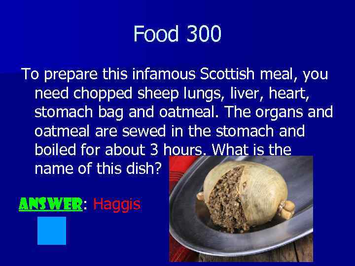 Food 300 To prepare this infamous Scottish meal, you need chopped sheep lungs, liver,