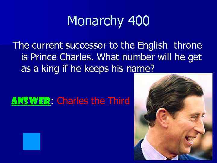 Monarchy 400 The current successor to the English throne is Prince Charles. What number