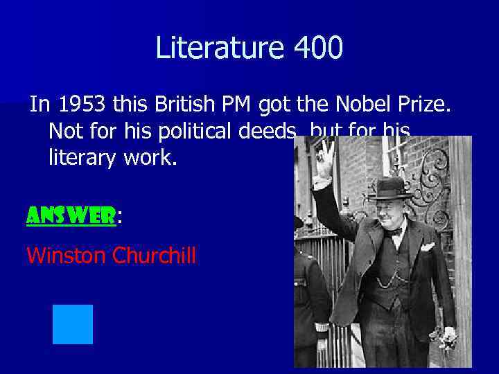 Literature 400 In 1953 this British PM got the Nobel Prize. Not for his