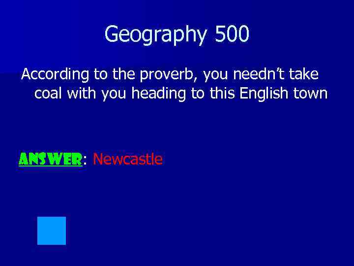 Geography 500 According to the proverb, you needn’t take coal with you heading to