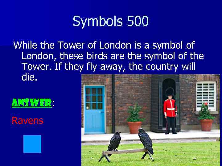 Symbols 500 While the Tower of London is a symbol of London, these birds