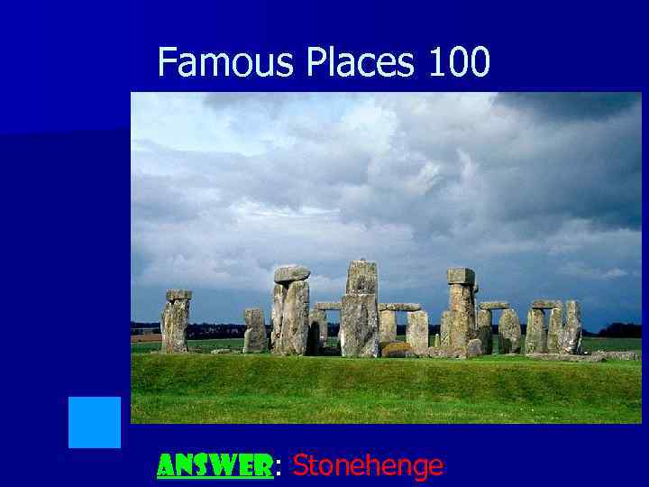 Famous Places 100 ANSWER: Stonehenge ANSWER 