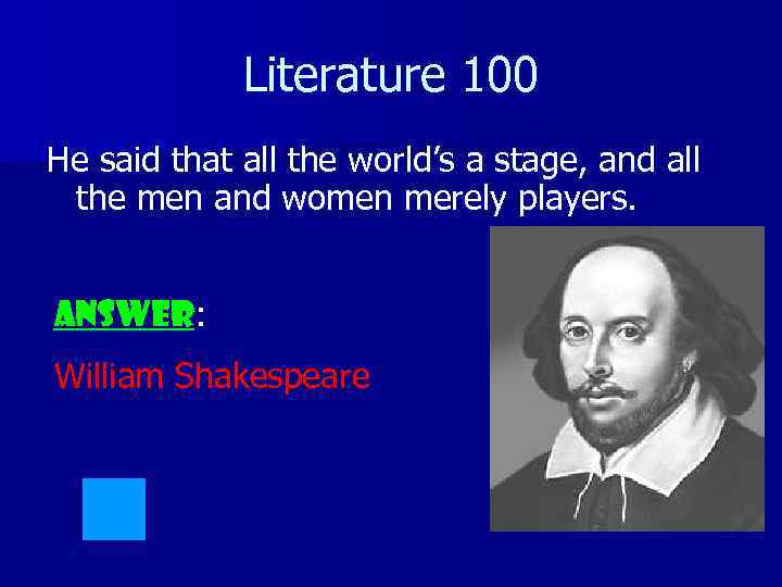 Literature 100 He said that all the world’s a stage, and all the men