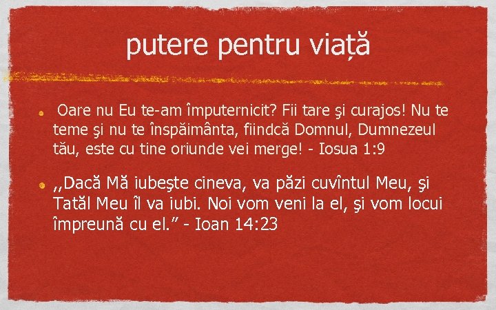 putere pentru viață Oare nu Eu te-am împuternicit? Fii tare şi curajos! Nu te
