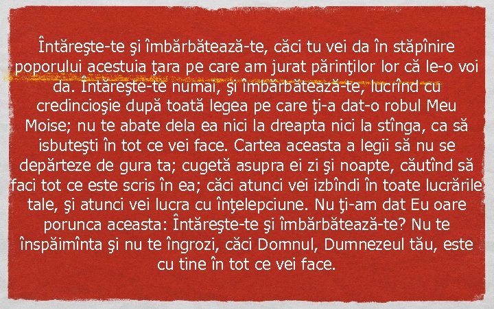 Întăreşte-te şi îmbărbătează-te, căci tu vei da în stăpînire poporului acestuia ţara pe care