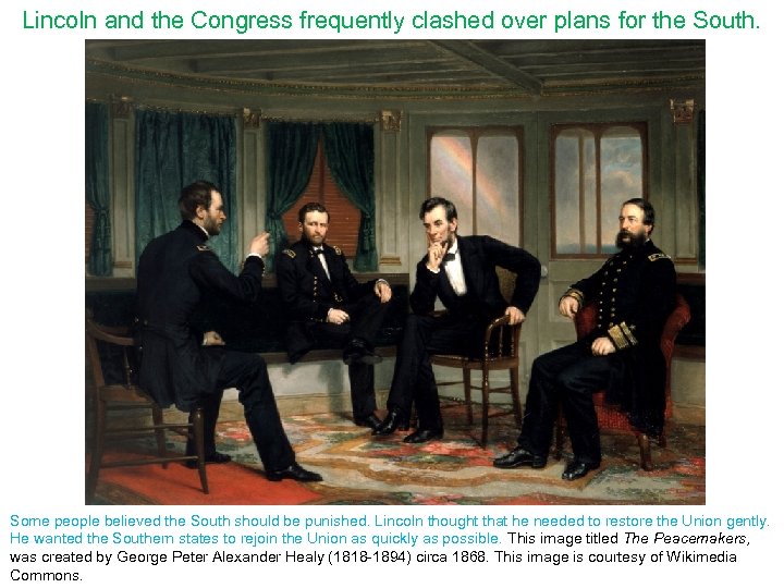 Lincoln and the Congress frequently clashed over plans for the South. Some people believed