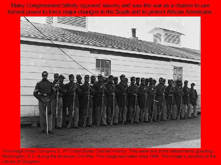 Many Congressmen bitterly opposed slavery and saw the war as a chance to use