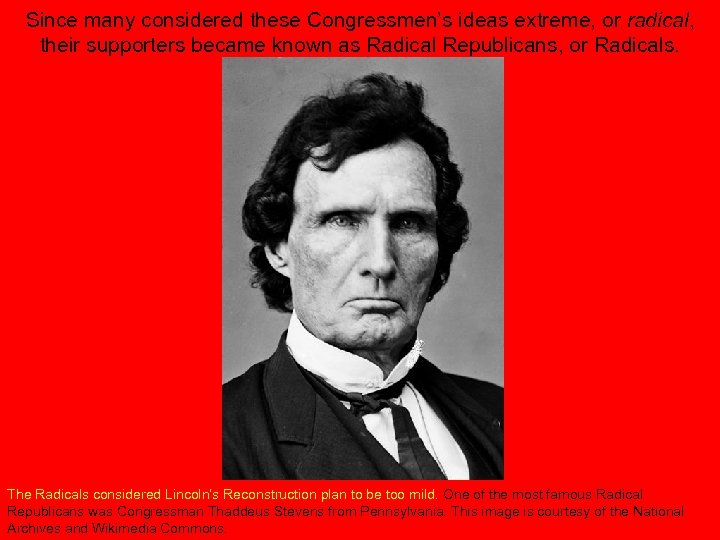 Since many considered these Congressmen’s ideas extreme, or radical, their supporters became known as