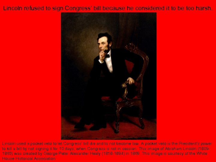 Lincoln refused to sign Congress’ bill because he considered it to be too harsh.