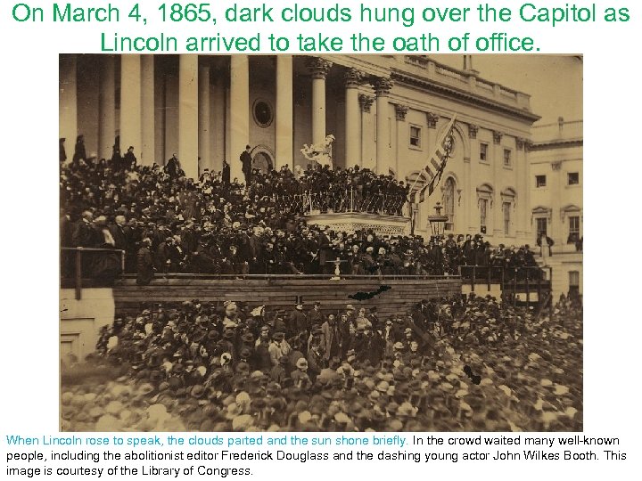 On March 4, 1865, dark clouds hung over the Capitol as Lincoln arrived to