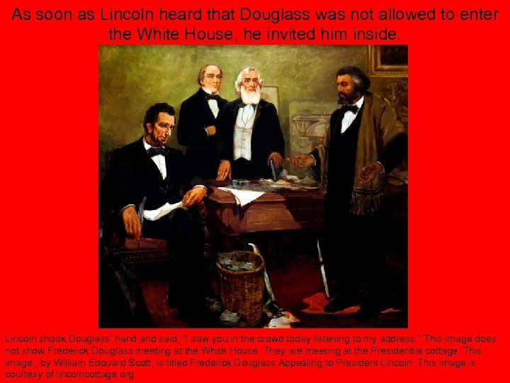 As soon as Lincoln heard that Douglass was not allowed to enter the White