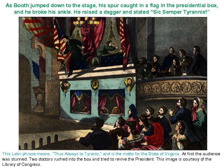 As Booth jumped down to the stage, his spur caught in a flag in