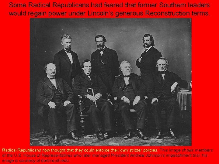 Some Radical Republicans had feared that former Southern leaders would regain power under Lincoln’s