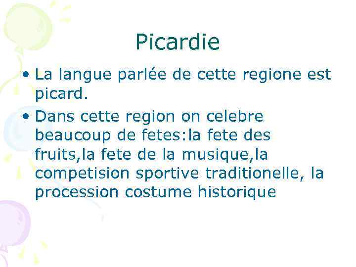 Picardie • La langue parlée de cette regione est picard. • Dans cette region