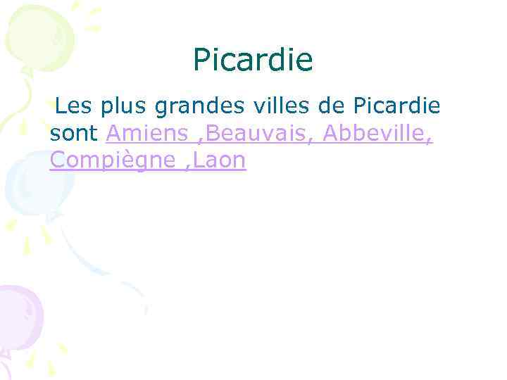 Picardie Les plus grandes villes de Picardie sont Amiens , Beauvais, Abbeville, Compiègne ,