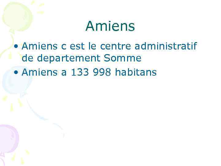 Amiens • Amiens c est le centre administratif de departement Somme • Amiens a