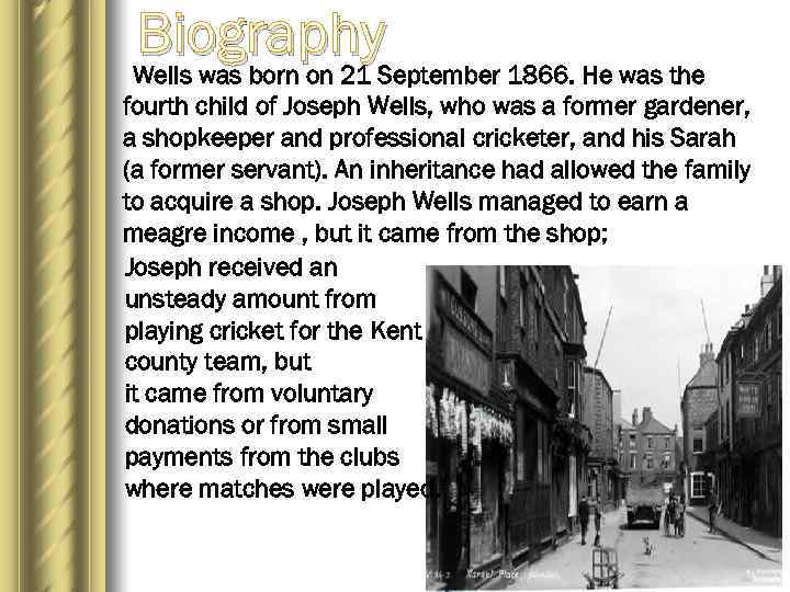 Biography Wells was born on 21 September 1866. He was the fourth child of