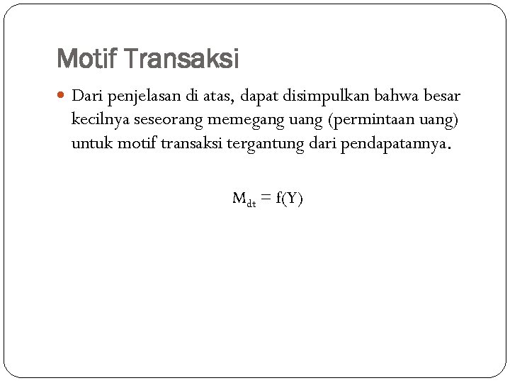 Motif Transaksi Dari penjelasan di atas, dapat disimpulkan bahwa besar kecilnya seseorang memegang uang