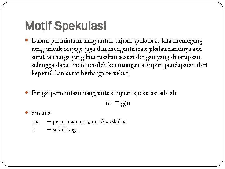 Motif Spekulasi Dalam permintaan uang untuk tujuan spekulasi, kita memegang untuk berjaga-jaga dan mengantisipasi