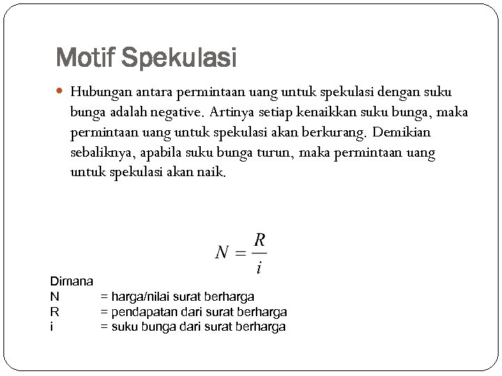 Motif Spekulasi Hubungan antara permintaan uang untuk spekulasi dengan suku bunga adalah negative. Artinya