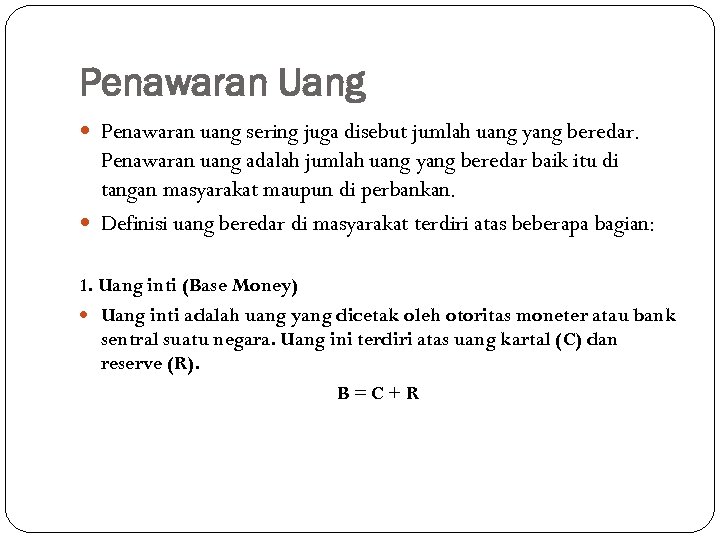 Penawaran Uang Penawaran uang sering juga disebut jumlah uang yang beredar. Penawaran uang adalah