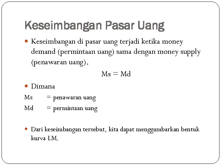 Keseimbangan Pasar Uang Keseimbangan di pasar uang terjadi ketika money demand (permintaan uang) sama