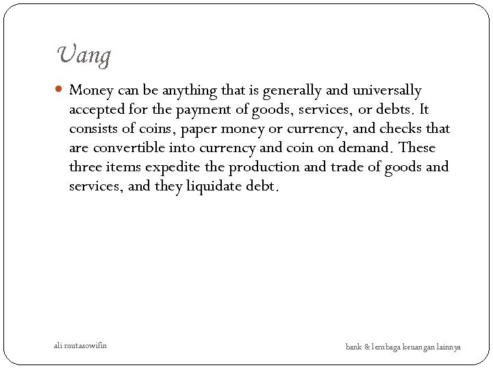 Uang Money can be anything that is generally and universally accepted for the payment